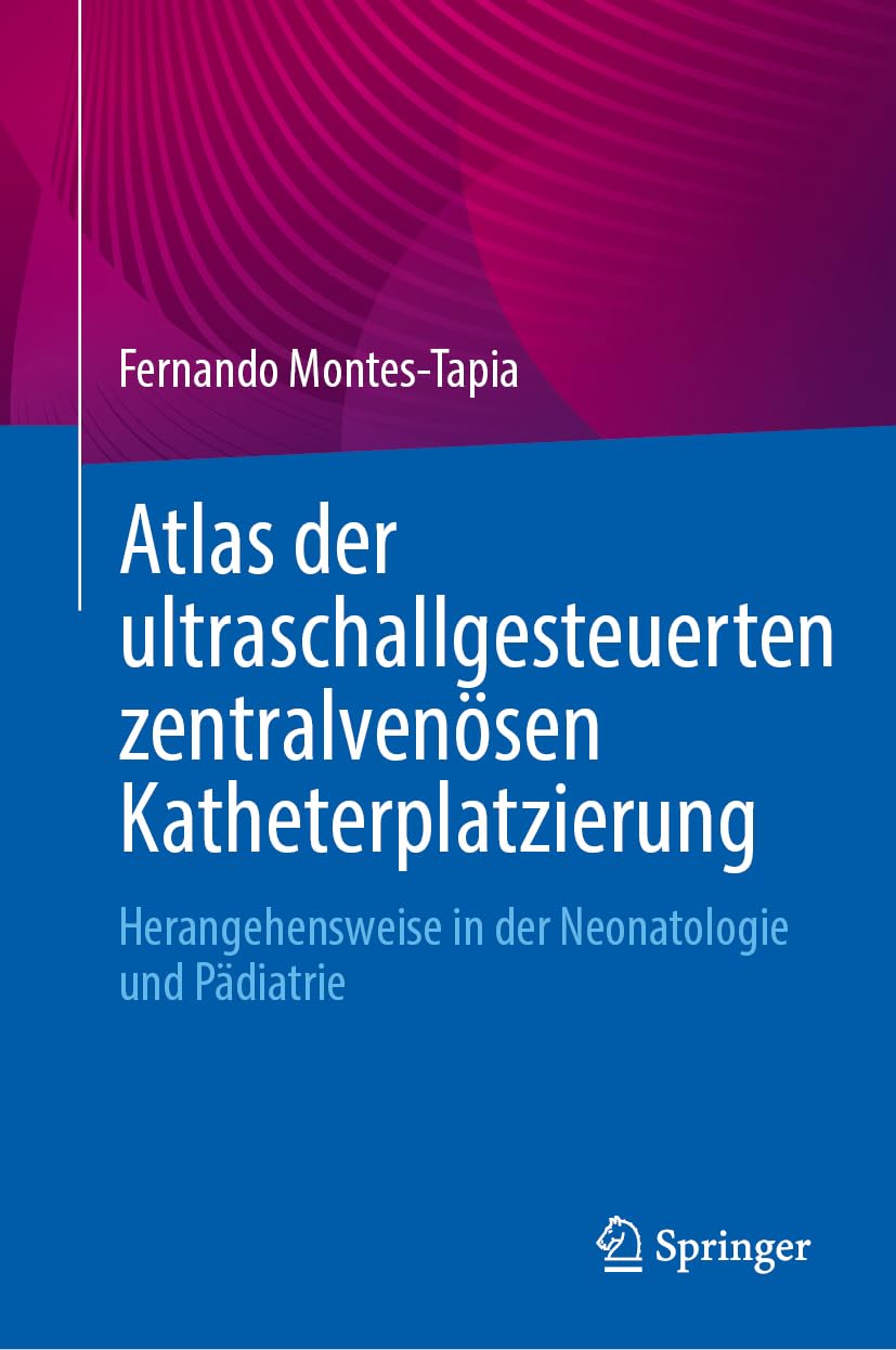 Atlas der ultraschallgesteuerten zentralvenosen Katheterplatzierung: Herangehensweise in der Neonatologie und Padiatrie (Original PDF from Publisher)