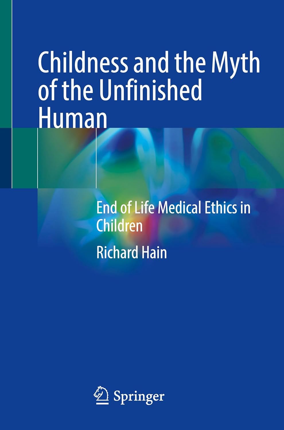Childness and the Myth of the Unfinished Human: End of Life Medical Ethics in Children (EPUB)