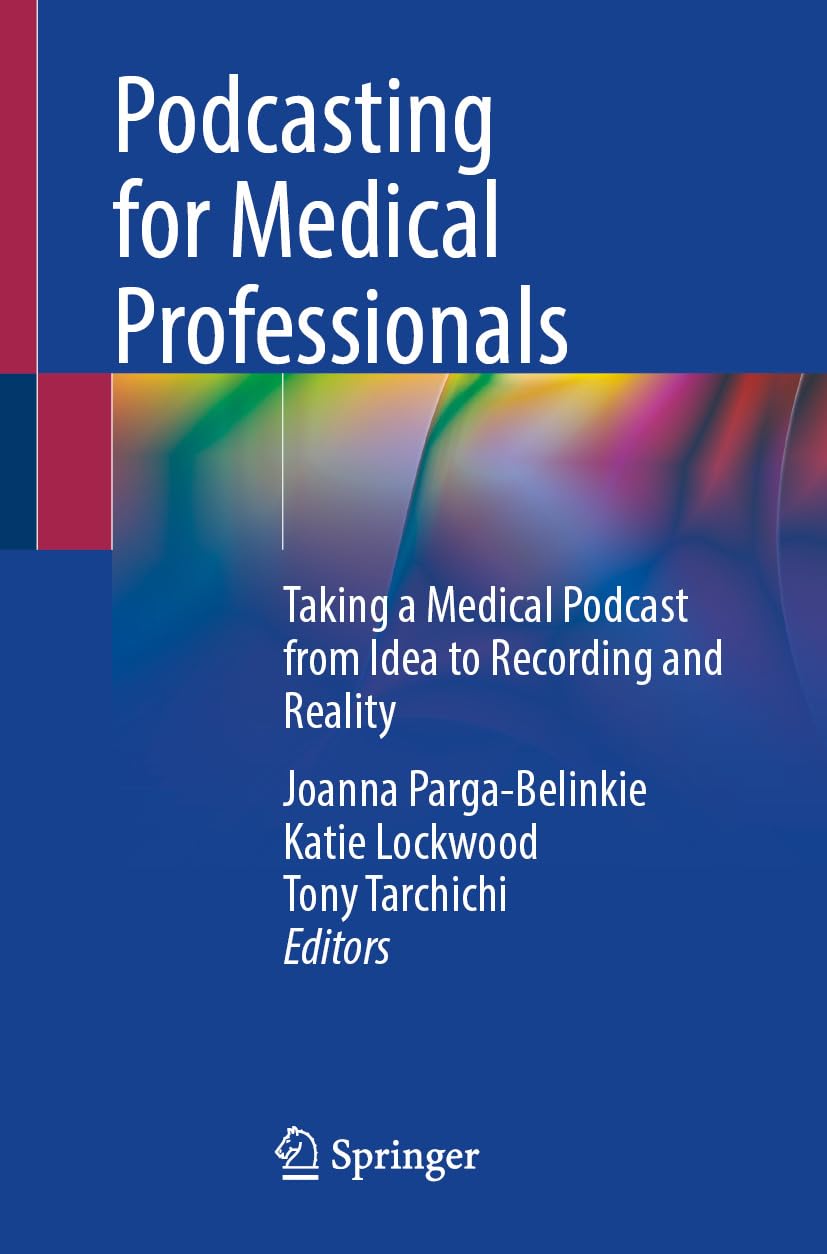 Podcasting for Medical Professionals: Taking a Medical Podcast from Idea to Recording and Reality (EPUB)