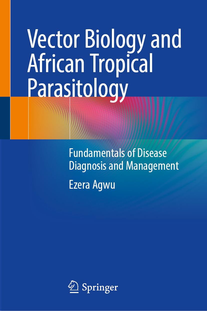Vector Biology and African Tropical Parasitology: Fundamentals of Disease Diagnosis and Management (Original PDF from Publisher)