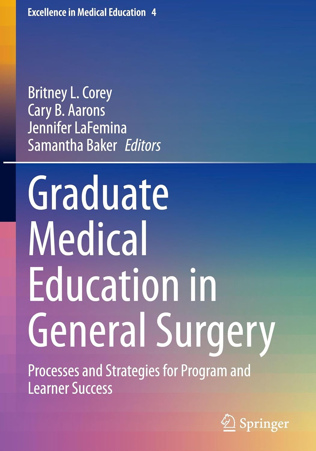 Graduate Medical Education in General Surgery: Processes and Strategies for Program and Learner Success (Excellence in Medical Education, 4) (Original PDF from Publisher)
