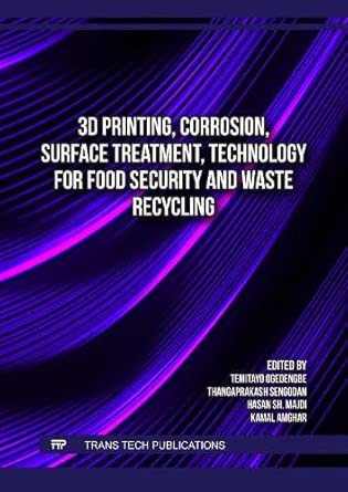 3D Printing, Corrosion, Surface Treatment, Technology for Food Security and Waste Recycling (Original PDF from Publisher)