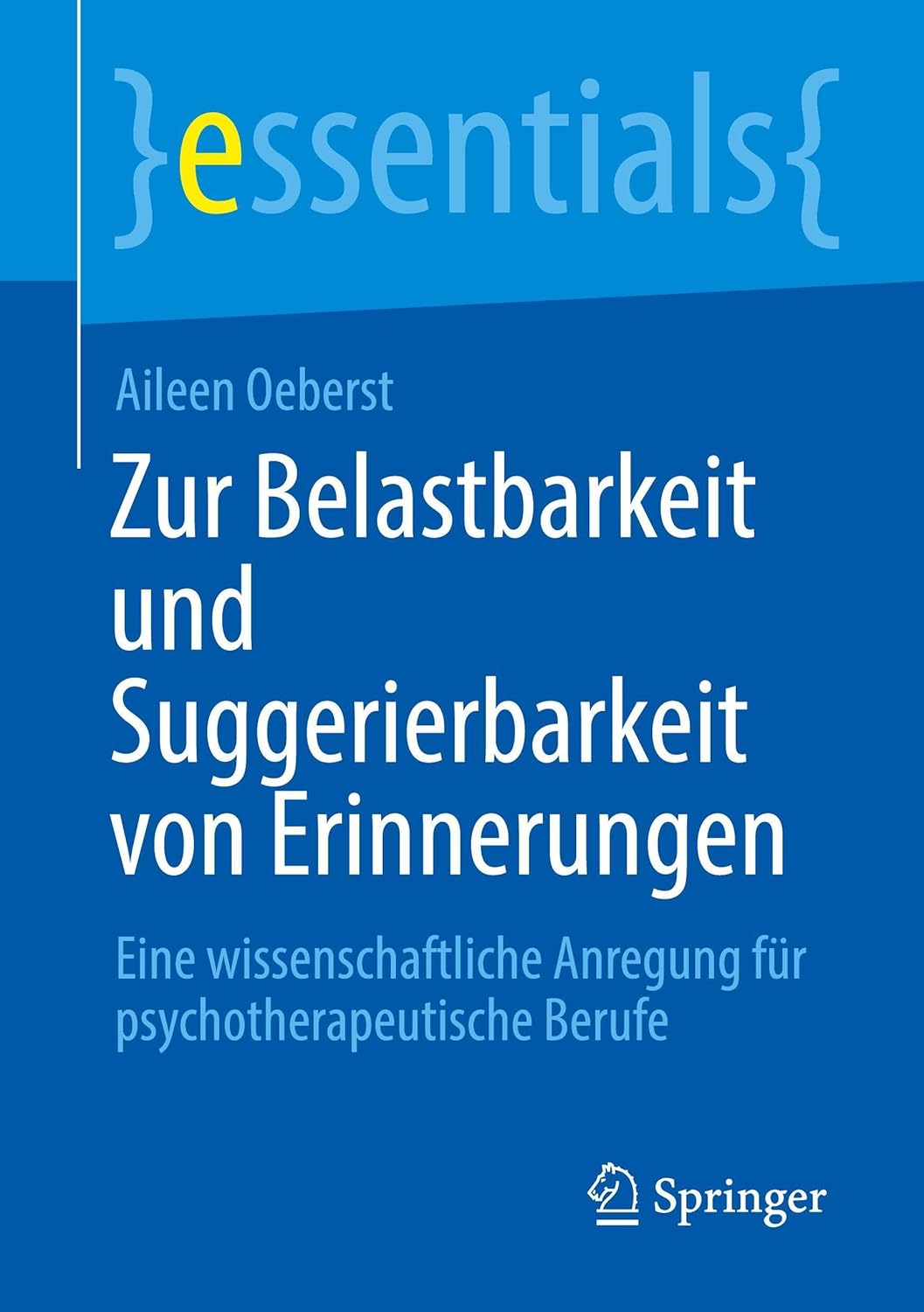 Zur Belastbarkeit und Suggerierbarkeit von Erinnerungen: Eine wissenschaftliche Anregung für psychotherapeutische Berufe (essentials) (German Edition) (EPUB)