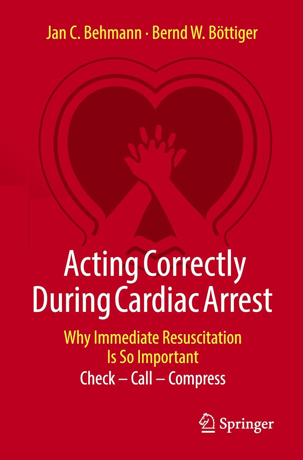 Acting Correctly During Cardiac Arrest: Why Immediate Resuscitation Is So Important: Check - Call - Compress (EPUB)