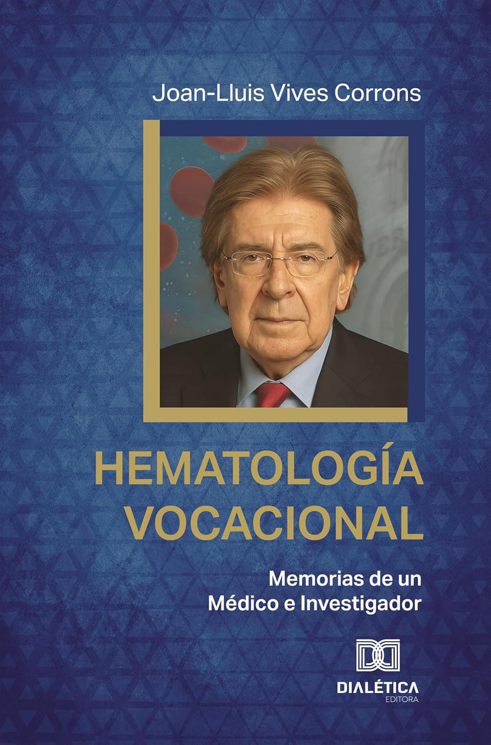 Hematología Vocacional: Memorias de un Médico e Investigador (Spanish Edition) (EPUB)