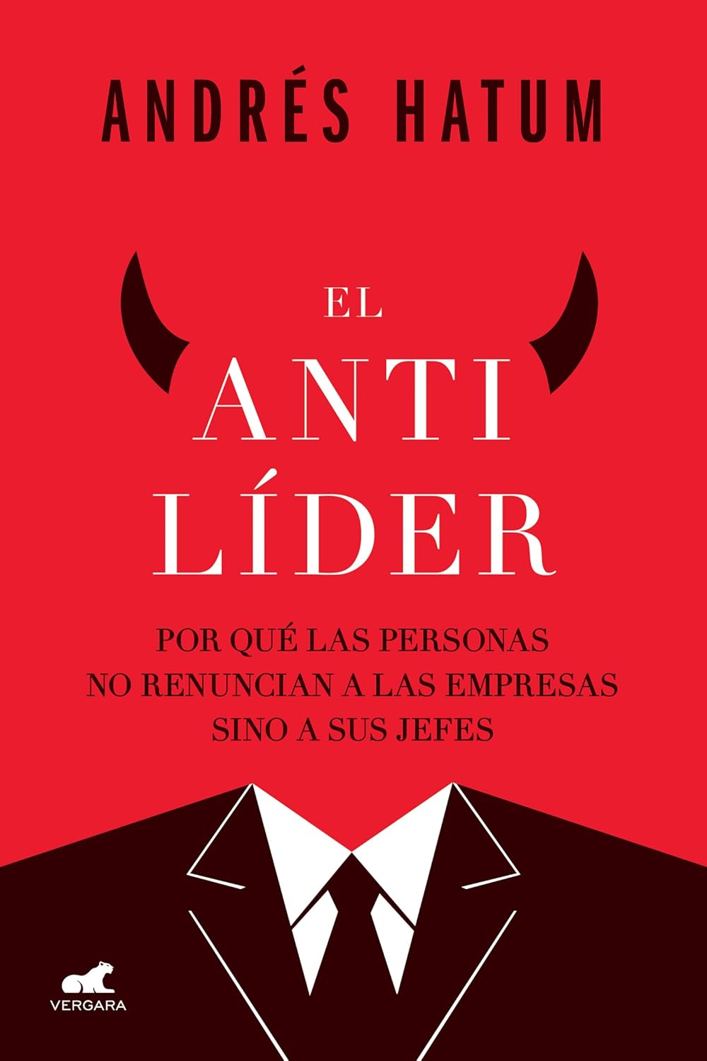 El antilíder: Por qué las personas no renuncian a las empresas sino a sus jefes (Spanish Edition) (EPUB)