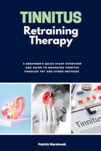 Tinnitus Retraining Therapy: A Beginner's Quick Start Overview and Guide to Managing Tinnitus Through TRT and Other Methods (EPUB)